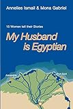 My Husband is Egyptian: 15 Women Tell Their Stories
