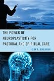 The Power of Neuroplasticity for Pastoral and Spiritual Care