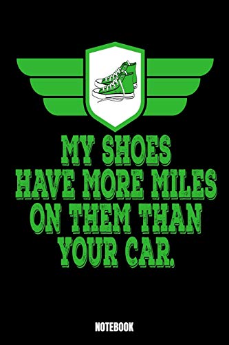 My Shoes Have More Miles On Them Than Your Car: Running Jogger Notizbuch I Läufer Training Journal I Lauf Tagebuch I Running Diary I Lauftraining Log ... Bestzeiten Erfahrungen und Rekorde in dein