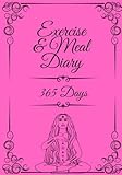  Exercise & Meal Diary: 365 Days of Meal and Exercise Tracking Achieve Your Fitness Goals (Notebook Diary Journal for Women) XL Size 7x10\