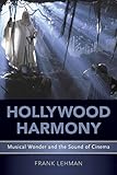 Hollywood Harmony: Musical Wonder and the Sound of Cinema (Oxford Music/Media) - Frank Lehman 