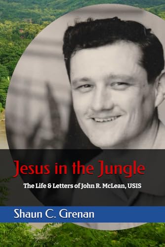 Jesus in the Jungle: The Life & Letters of John R. McLean, USIS