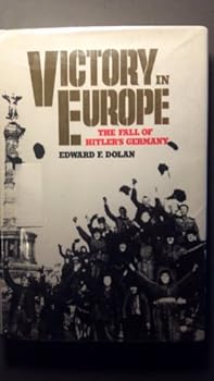 Hardcover Victory in Europe: The Fall of Hitler's Germany Book