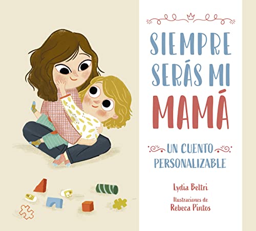 Siempre serás mi mamá: Un cuento personalizable para regalar a mamá (Cuentos infantiles)