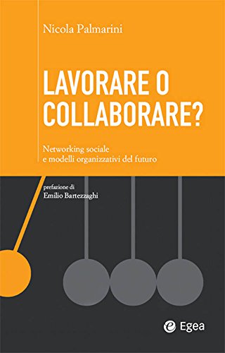 Lavorare o collaborare?: Networking sociale e modelli organizzativi del futuro (Cultura di impresa)