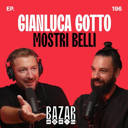 GIANLUCA GOTTO | Mostri Belli | EP. 196