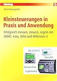 Kleinsteuerungen in Praxis und Anwendung: Erfolgreich messen, steuern, regeln mit LOGO!, easy, Zelio und Millenium 3
