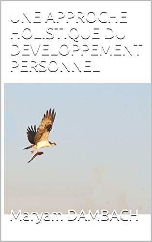 Télécharger UNE APPROCHE HOLISTIQUE DU DEVELOPPEMENT PERSONNEL: concoursFA2019 Livre PDF Gratuit
