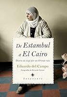De Estambul a El Cairo: Diario de viaje por un Oriente roto (Spanish Edition) 8492573392 Book Cover