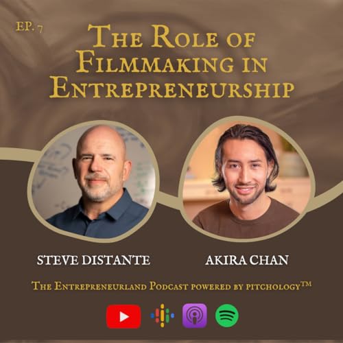 The Role of Filmmaking in Entrepreneurship with Akira Chan - The Entrepreneurland Podcast, Episode 7
