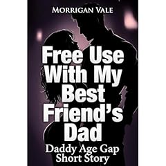 Daddy Age Gap Short Story: Free Use With My Best Friend's Dad Audiobook By Morrigan Vale cover art