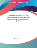 Die Rechtliche Behandlung Des Zufalls Beim Werkvertrag Nach Dem Deutschen Burgerlichen Gesetzbuch (1898) (German Edition)