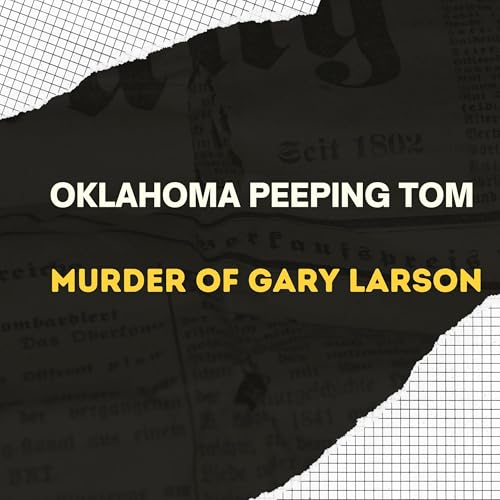 The Oklahoma Peeping Tom Killer: The Murder of Gary Larson