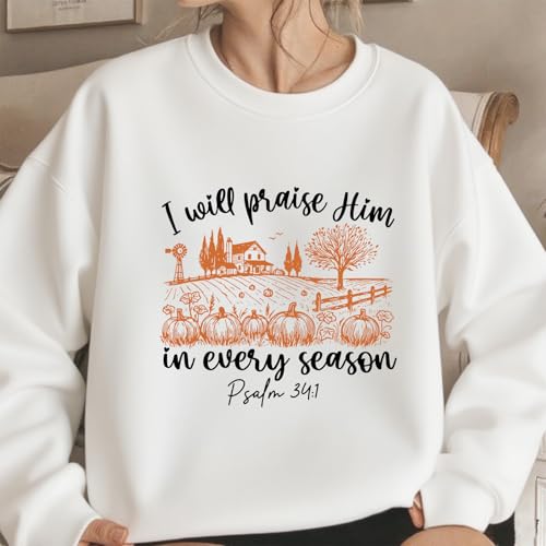 I Will Praise Him In Every Season Sweatshirt Christian Thanksgiving Sweatshirts3