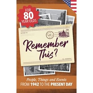 Remember This?: People, Things and Events from 1942 to the Present Day (US Edition) (Milestone Memories)