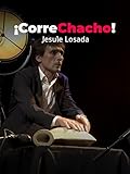 ¡Corre Chacho!. Jesule Losada