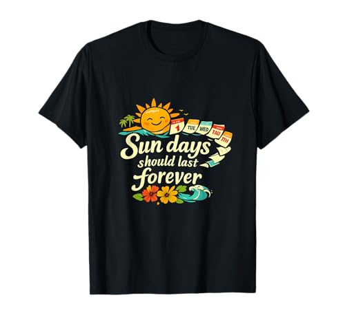 Los días de Sol Deben durar para Siempre Fiesta de Vacaciones Permanente Camiseta
