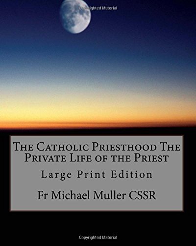 The Catholic Priesthood The Private Life of the Priest: Large Print Edition