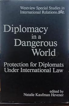 Diplomacy in a Dangerous World: Protection for Diplomats Under International Law (Westview Special Studies in International Relations)