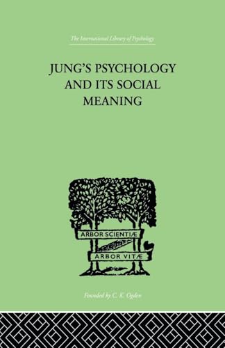 Jung's Psychology and its Social Meaning (The International Library of Psychology, 8)