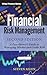 Financial Risk Management: A Practitioner's Guide to Managing Market and Credit Risk