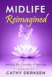 Midlife Reimagined: Making Big Changes at Any Age