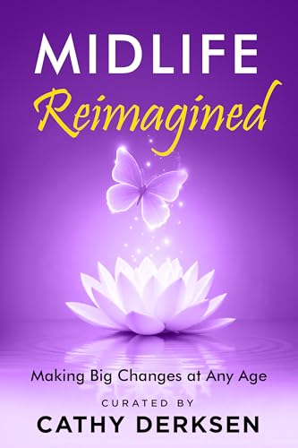 Midlife Reimagined: Making Big Changes at Any Age