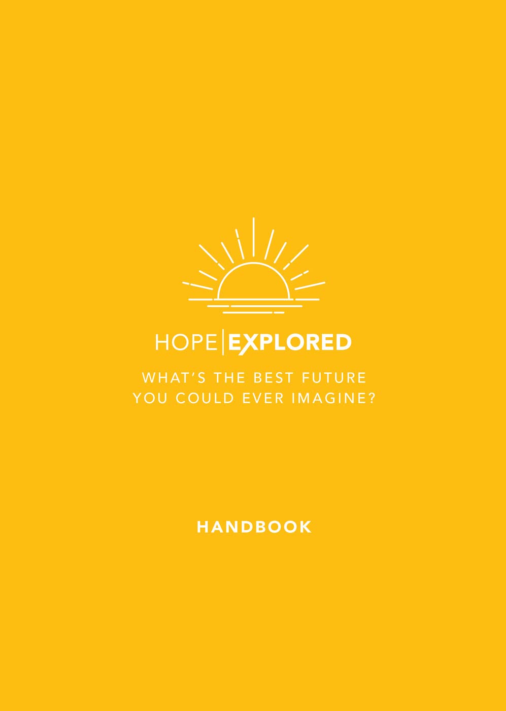 Hope Explored Handbook: What's the best future you could ever imagine? (Evangelistic outreach course/ curriculum/ series/ program introducing Christianity)