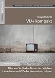 VU+ kompakt, m. CD-ROM: Alles, was Sie für den Einsatz des beliebten Linux-basierten HDTV-Receivers wissen müssen. Home.Edition