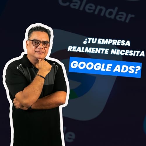 『¿Tu negocio necesita Google Ads? Estrategia clara y sin rodeos』のカバーアート