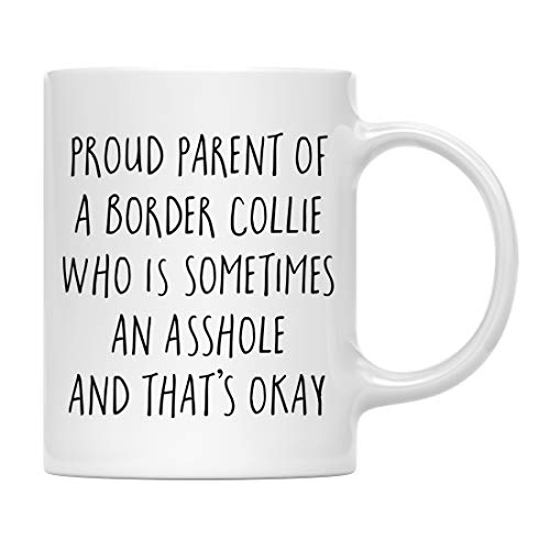 Andaz Press Funny Dog 11oz. Coffee Mug Gag Gift, Proud Parent of a Border Collie Who is Sometimes an Asshole and That's Okay, 1-Pack, Mom Dad Dog Lover's Christmas Birthday Ideas, with Gift Box