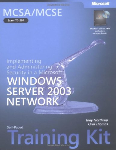 MCSA/MCSE Self-Paced Training Kit (Exam 70-299): Implementing and Administering Security in a Microsoft(r) Windows Server(tm) 2003 Network: Implementing ... Server(tm) 2003 Network (Pro-Certification)