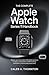The complete Apple watch series 11 Handbook: Master Your Smartwatch with Expert Guidance on Setup, Customization, Health Tracking, Notifications, and Everyday Productivity (English Edition)