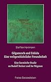 Gilgamesch und Enkidu - eine weltgeschichtliche Freundschaft: Eine karmische Studie zu Rudolf Steiner und Ita Wegman - Steffen Hartmann 
