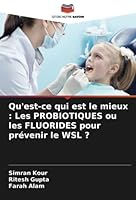 Qu'est-ce qui est le mieux: Les PROBIOTIQUES ou les FLUORIDES pour prévenir le WSL ? 6205292157 Book Cover