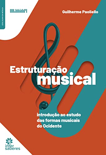 Estruturação Musical:: introdução ao estudo das formas musicais do ocidente - Paoliello, Guilherme