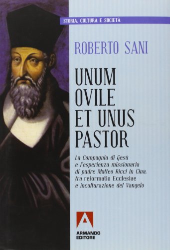 Unum ovile et unus pastor. La Compagnia di Gesù e l'esperienza missionaria di padre Matteo Ricci in Cina tra reformatio Ecclesie e inculturazione del Vangelo