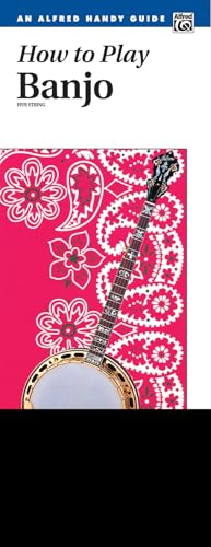 How to Play Banjo: A Complete Banjo Course for the Beginner That Is Easy and Fun to Play (Handy Guide) (How to Play Series)