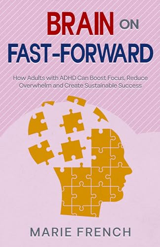 Brain on Fast-Forward: How Adults with ADHD Can Boost Focus, Reduce Overwhelm, and Create Sustainable Success (The Human Connection Series Book 7) (English Edition)