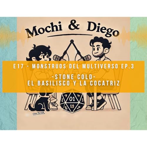 E18 - Stone Cold, El Basilisco y la Cocatriz - Monstruos del multiverso