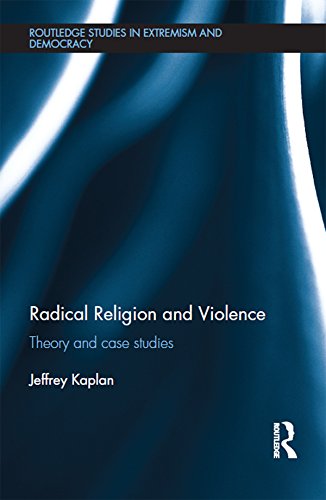 Radical Religion and Violence: Theory and Case Studies (Routledge Studies in Extremism and Democracy)