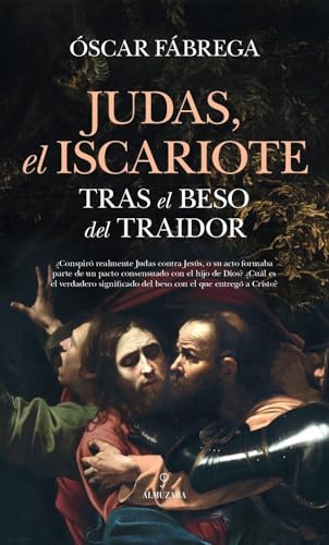 JUDAS, EL ISCARIOTE; TRAS EL BESO DEL TRAIDOR (Historia)