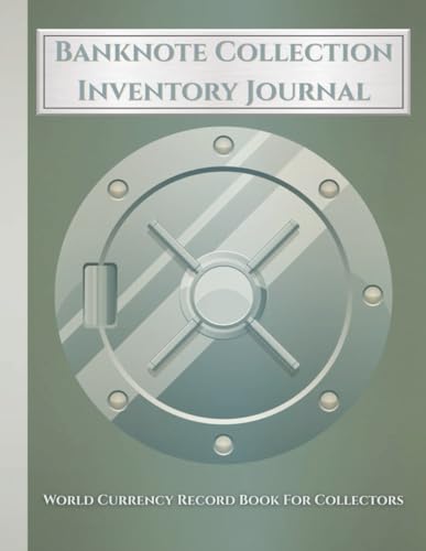 Banknote Collection Inventory Journal: World Currency Record Book for Collectors|Track Serial Numbers, Values & Acquisition Details for Your Global Paper Money Collection
