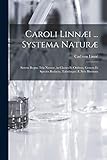 Caroli Linnæi ... Systema Naturæ [microform]: Sistens Regna Tria Naturæ, in Classes Et Ordines,...