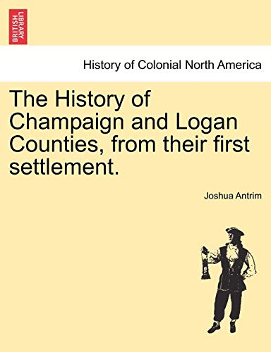 The History of Champaign and Logan Counties, from Their First Settlement.