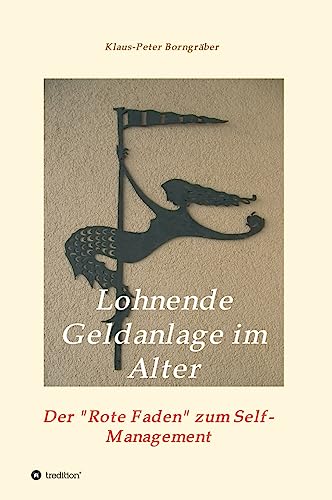 Lohnende Geldanlage im Alter: Der Rote Faden zum Self-Management (German Edition)