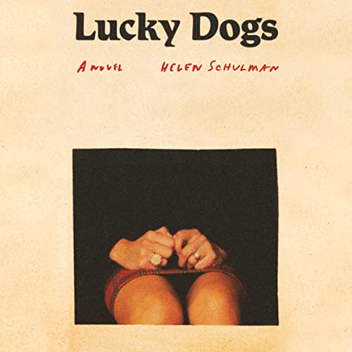 Lucky Dogs A Novel (Audible Audio Edition) Helen Schulman