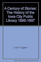 A Century of Stories: The History of the Iowa City Public Library, 1896-1997 0965854809 Book Cover
