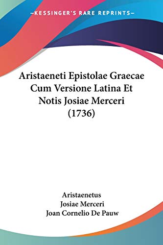 Aristaeneti Epistolae Graecae Cum Versione Latina Et Notis Josiae Merceri (1736) (German Edition)