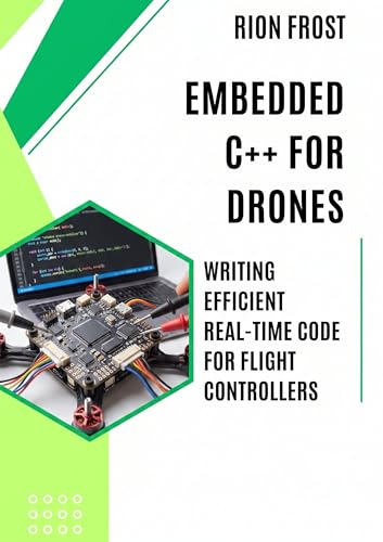Embedded C++ for Drones : Writing Efficient Real-Time Code for Flight Controllers